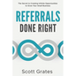 Referrals Done Right: The Secret to Creating Infinite Opportunities to Grow Your Small Business - Paperback