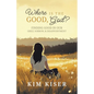 Where Is the Good, God?: Finding Good in Our Grief, Sorrow, & Disappointment - Paperback