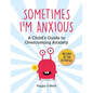 Sometimes I'm Anxious: A Child's Guide to Overcoming Anxiety - Paperback