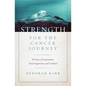 Strength for the Cancer Journey: 30 Days of Inspiration, Encouragement, and Comfort - Hardcover