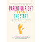 Parenting Right from the Start: Laying a Healthy Foundation in the Baby and Toddler Years - Paperback