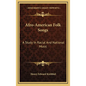 Afro-American Folk Songs: A Study In Racial And National Music - Hardcover