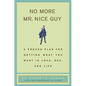 No More MR Nice Guy: A Proven Plan for Getting What You Want in Love, Sex, and Life - Hardcover