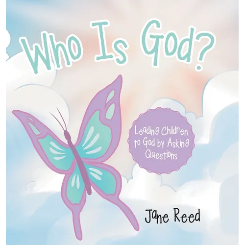 Who Is God?: Leading Children to God by Asking Questions - Hardcover