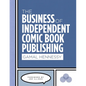 The Business of Independent Comic Book Publishing - Paperback