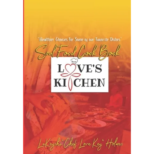 Love's Kitchen Soul Food Cook Book: "Healthier Choices For Some Of Our Favorite Dishes" - Paperback