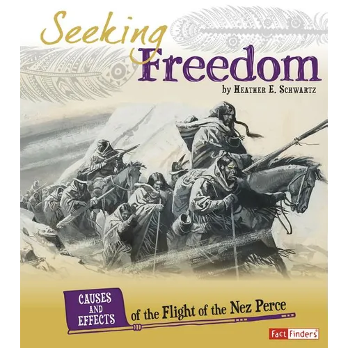 Seeking Freedom: Causes and Effects of the Flight of the Nez Perce - Paperback