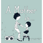 A Mother Is... - Hardcover