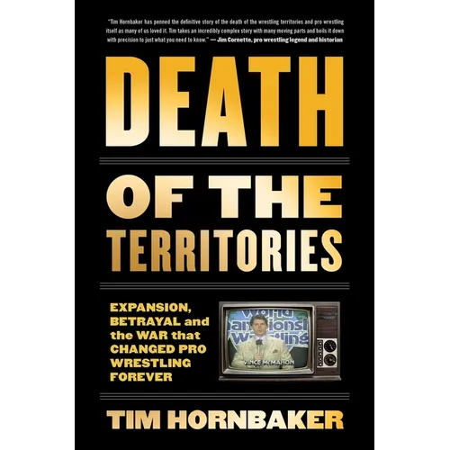 Death of the Territories: Expansion, Betrayal and the War That Changed Pro Wrestling Forever - Paperback