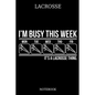 Lacrosse I´m Busy This Week Mon Tue Wed Thu Fri It´s A Lacrosse Thing. Notebook: Great Gift Idea for Lacrosse Player and Coaches(6x9 - 100 Pages Dot G - Paperback