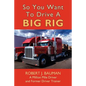 So You Want To Drive A Big Rig - Paperback