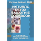 Natural Detox Smoothie Cookbook: 35 Detox for Weightloss Recipes to Keep You Healthy - Paperback