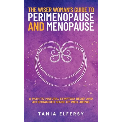 The Wiser Woman's Guide to Perimenopause and Menopause: A path to natural symptom relief and an enhanced sense of well-being - Hardcover
