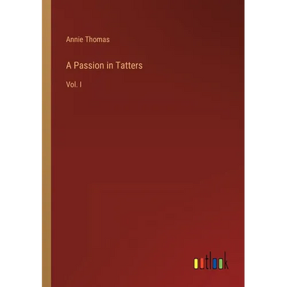 A Passion in Tatters: Vol. I - Paperback