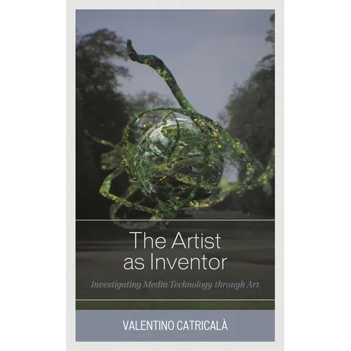 Artist as Inventor: Investigating Media Technology through Art - Paperback