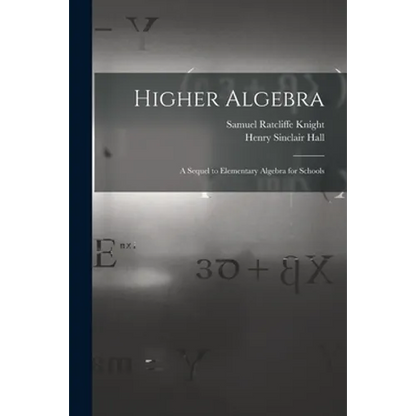 Higher Algebra: A Sequel to Elementary Algebra for Schools - Paperback
