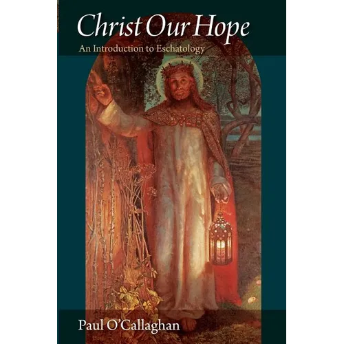 Christ Our Hope An Introduction to Eschatology - Paperback