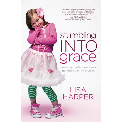 The Stumbling Into Grace: Confessions of a Sometimes Spiritually Clumsy Woman - Paperback
