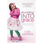 The Stumbling Into Grace: Confessions of a Sometimes Spiritually Clumsy Woman - Paperback