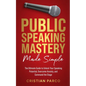 Public Speaking Mastery Made Simple - Paperback