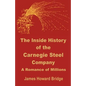 The Inside History of the Carnegie Steel Company: A Romance of Millions - Paperback