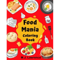 Food Mania Coloring Book: Coloring Book for Kids, Adults Who Love Food - Paperback