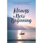 Always a New Beginning: a guide to navigate the inevitable losses not as a shrinking of the options but a hopeful anticipation of the new ways - Paperback