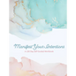 Manifest Your Intentions: Exercises and Tools to Attract Your Best Life - Paperback