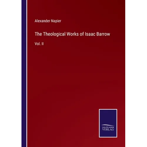 The Theological Works of Isaac Barrow: Vol. II - Paperback