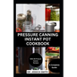 Pressure Canning Instant Pot Cookbook: A Complete Step-by-Step Guide to Preserving Food With A pressure Canner Successfully Including Recipes - Paperback