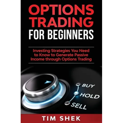 Options Trading for Beginners: Investing Strategies You Need to Know to Generate Passive Income through Options Trading - Hardcover