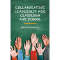 Collaborative Leadership for Classroom and School - Paperback