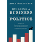 Building a Business of Politics: The Rise of Political Consulting and the Transformation of American Democracy - Hardcover