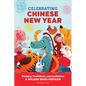 Celebrating Chinese New Year: History, Traditions, and Activities - A Holiday Book for Kids - Hardcover