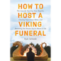 How to Host a Viking Funeral: The Case for Burning Your Regrets, Chasing Your Crazy Ideas, and Becoming the Person You're Meant to Be - Hardcover