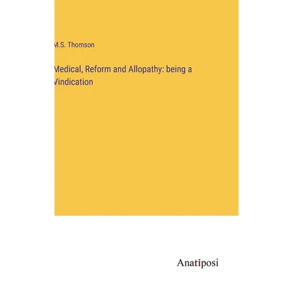 Medical, Reform and Allopathy: being a Vindication - Hardcover