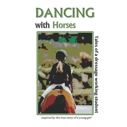 Dancing with Horses: Tales of a Dressage Working Student - Paperback
