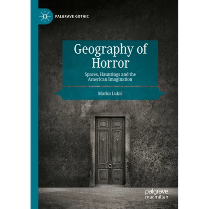 Geography of Horror: Spaces, Hauntings and the American Imagination - Paperback