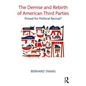 The Demise and Rebirth of American Third Parties: Poised for Political Revival? - Paperback