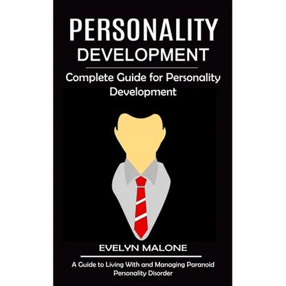 Personality Development: Complete Guide for Personality Development (A Guide to Living With and Managing Paranoid Personality Disorder) - Paperback