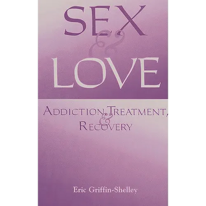 Sex and Love: Addiction, Treatment, and Recovery - Paperback