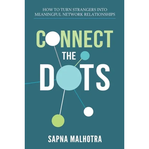 Connect The Dots: How to Turn Strangers Into Meaningful Network Relationships - Paperback