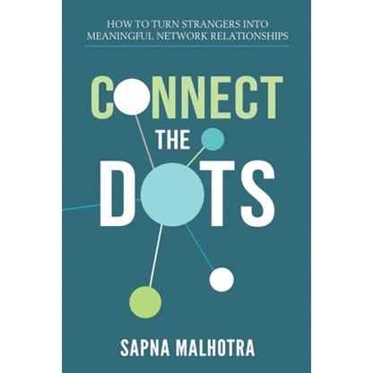 Connect The Dots: How to Turn Strangers Into Meaningful Network Relationships - Paperback