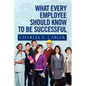 What Every Employee Should Know To Be Successful - Paperback