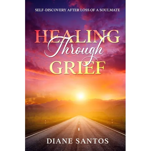 Healing Through Grief: Self-Discovery After Loss of a Soulmate - Paperback