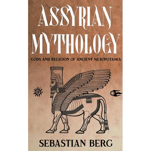 Assyrian Mythology: Gods and Religion of Ancient Mesopotamia - Paperback