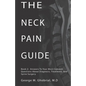 The Neck Pain Guide: Answering Your Most Common Questions About Neck Pain, Diagnosis, and Cervical Spine Surgery - Paperback