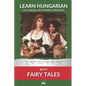 Learn Hungarian with Fairy Tales: Interlinear Hungarian to English - Paperback
