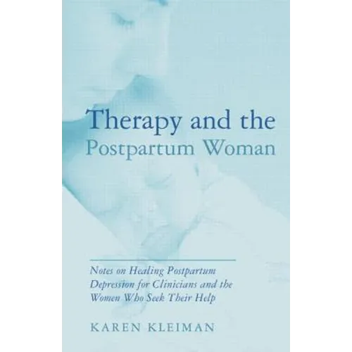 Therapy and the Postpartum Woman: Notes on Healing Postpartum Depression for Clinicians and the Women Who Seek Their Help - Paperback