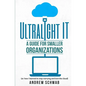 Ultralight IT: A Guide for Smaller Organizations - Paperback